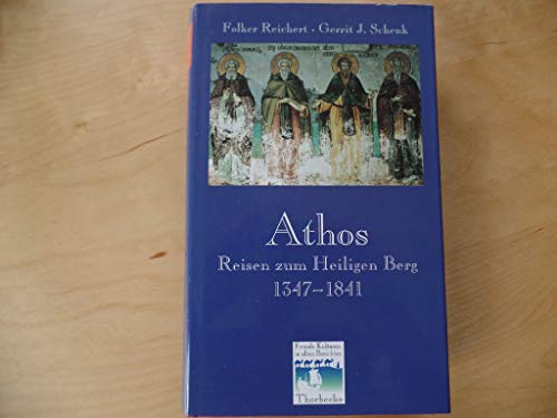 Athos : Reisen zum Heiligen Berg 1347 - 1841 hrsg., eingeleitet und kommentiert von Folker Reichert und Gerrit J. Schenk / Fremde Kulturen in alten Berichten ; Bd. 12 - Reichert, Folker