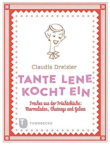 Stock image for Tante Lene kocht ein - Freches aus der Frchtekche: Marmeladen, Chutneys und Gelees for sale by medimops