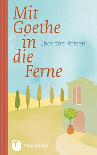 Mit Goethe in die Ferne - Über das Reisen - Kein Autor oder Urheber