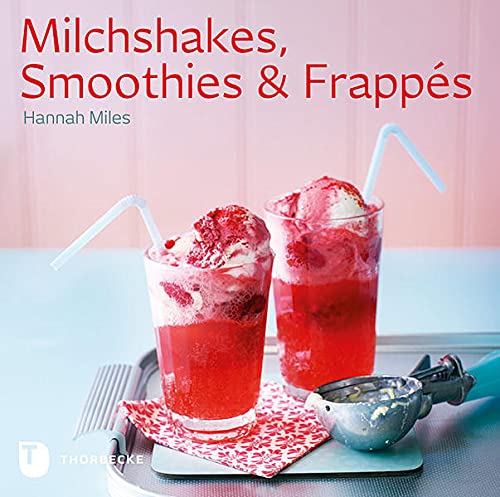 Milchshakes, Smoothies & Frappés - Hannah Miles