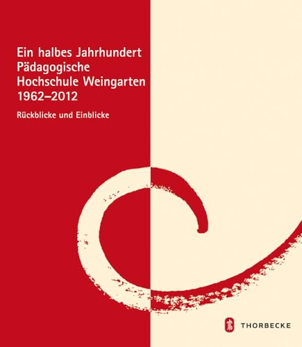 Ein halbes Jahrhundert Pädagogische Hochschule Weingarten 1962 - 2012 - Rückblicke und Einblicke: Ruckblicke Und Einblicke - Hg. im Auftrag der Pädagogischen Hochschule Weingarten durch Norbert Feinäugle Erich Müller-Gaebele Martin Oswald Harald Pfaff Hans Ulrich Rudolf und Sergio Ziroli, (Hrsg.)