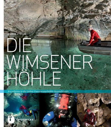 Die Wimsener Höhle : Expedition in die tiefste Unterwasserhöhle Deutschlands - Rainer Straub