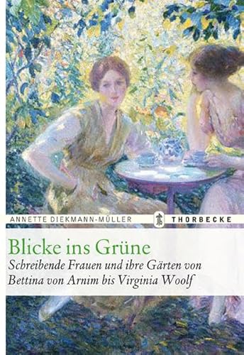 Stock image for Blicke ins Grne: Schreibende Frauen und ihre Grten von Bettina von Arnim bis Virginia Woolf for sale by medimops