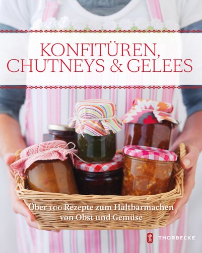 Beispielbild fr Konfitren, Chutneys & Gelees - ber 100 Rezepte zum Haltbarmachen von Obst und Gemse zum Verkauf von medimops
