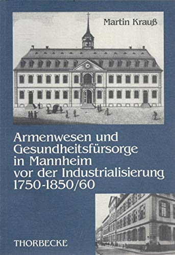Beispielbild fr Armenwesen und Gesundheitsfrsorge in Mannheim vor der Industrialisierung 1750-1850/60 zum Verkauf von Versandantiquariat Felix Mcke