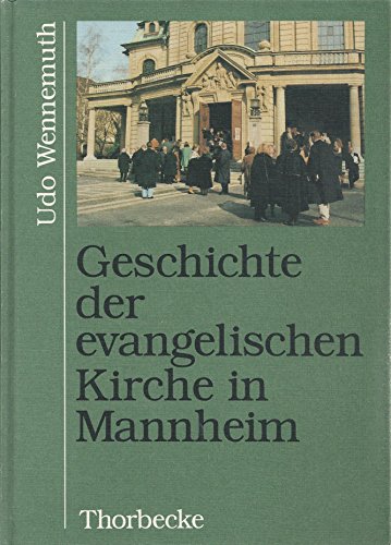 Geschichte der evangelischen Kirche in Mannheim. - Wennemuth, Udo