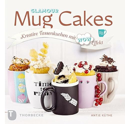 Beispielbild fr Glamour Mug Cakes - Kreative Tassenkuchen mit Wow-Effekt zum Verkauf von medimops