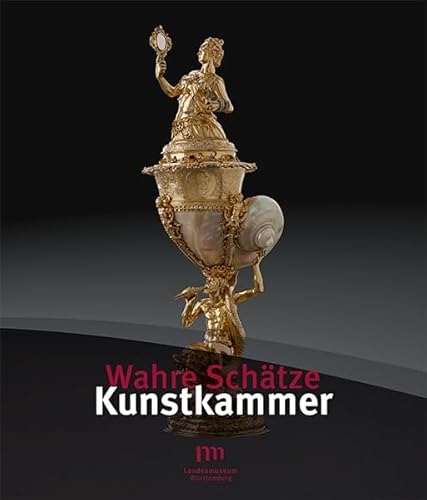 Wahre Schätze / Wahre Schätze - Kunstkammer - Küster-Heise, Katharina, Landesmuseum Württemberg