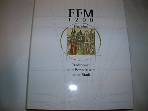 FFM 1200 - Traditionen und Perspektiven einer Stadt. Der Katalog zur grossen historischen Ausstellung im Bockenheimer Depot vom 18.5. bis 28.8.1994, Bd 1