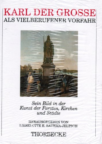 9783799512053: Karl der Grosse als vielberufener Vorfahr. Sein Bild in der Kunst der Frsten, Kirchen und Stdte