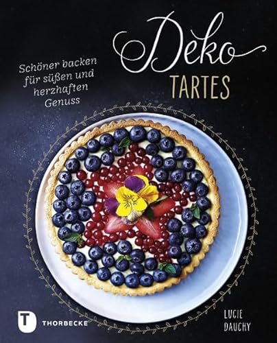 Beispielbild fr Deko-Tartes: Schner backen fr sen und herzhaften Genuss zum Verkauf von medimops