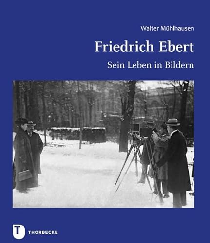 9783799513715: Friedrich Ebert: Sein Leben in Bildern