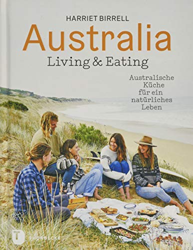 Beispielbild fr Australia - Living & Eating: Australische Kche fr ein natrliches Leben zum Verkauf von medimops