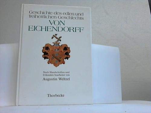 Geschichte des edlen und freiherrlichen Geschlechts von Eichendorff. - Heiduk, Franz. Herausgeber.