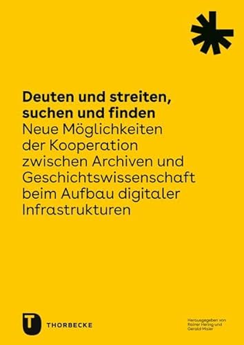 9783799520379: Deuten Und Streiten, Suchen Und Finden: Neue Moglichkeiten Der Kooperation Zwischen Archiven Und Geschichtswissenschaft Beim Aufbau Digitaler ... Baden-Wurttemberg, 29) (German Edition)