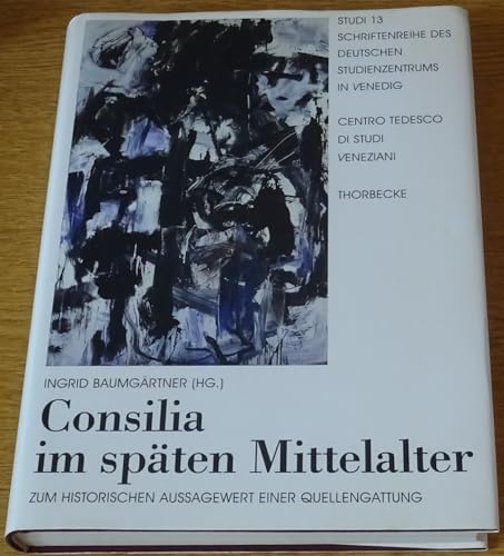 Stock image for Consilia im spten Mittelalter. Zum historischen Aussagewert einer Quellengattung. I for sale by Antiquariat Bader Tbingen