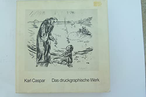 Karl Caspar. Das druckgraphische Werk. Gesamtverzeichnis. - Caspar, Karl - Hindelang, Eduard.