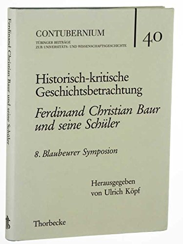 Historisch-kritische Geschichtsbetrachtung. Ferdinand Christian Baur und seine SchÃ¼ler. 8. Blaubeurer Symposion. (9783799532341) by KÃ¶pf, Ulrich