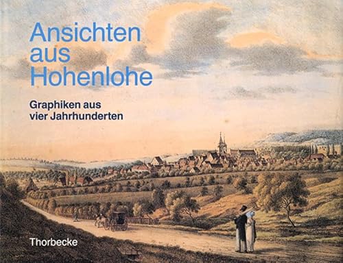 Ansichten aus Hohenlohe : Graphiken aus vier Jahrhunderten ; [Hällisch-Fränkisches Museum Schwäbi...