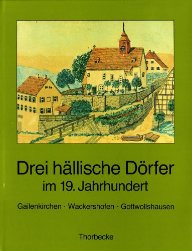 Drei Hallische Dorfer Im 19. Jahrhundert: Geilenkirchen - Wackershofen - Gottwollshausen: Katalog Zur Ausstellung Des Hohenloher Freilandmuseums in . 29.6.-3.11.1991 (German Edition)