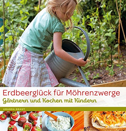 Stock image for Erdbeerglück für Möhrenzwerge: Gärtnern und Kochen mit Kindern for sale by medimops