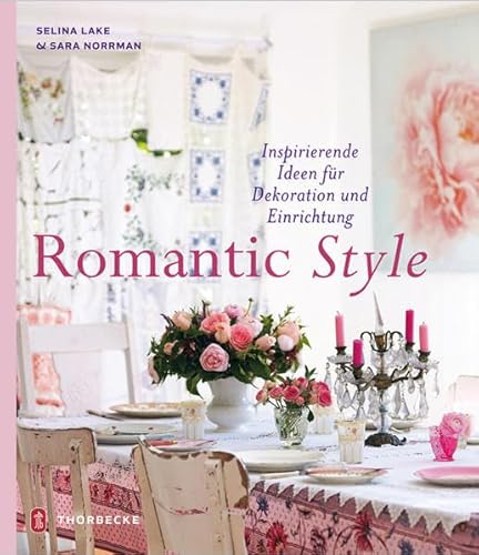 Romantic Style. Inspirierende Ideen für Dekoration und Einrichtung.