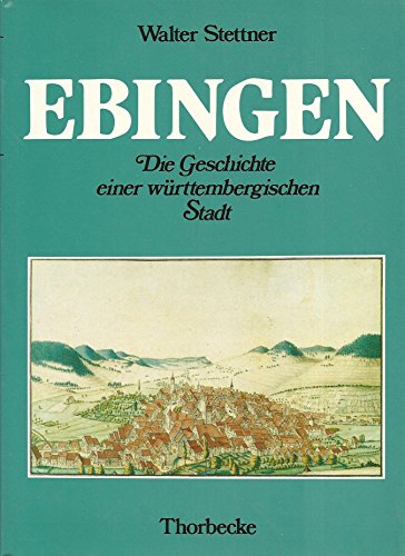 Ebingen : d. Geschichte e. württemberg. Stadt. Mit e. Beitr. von Jürgen Scheff