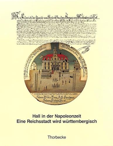 Hall in der Napoleonzeit: Eine Reichsstadt wird württembergisch (Kataloge des Hällisch-Fränkischen Museums Schwäbisch Hall: Bestandskataloge, Band 1)