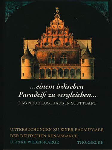 Beispielbild fr einem irdischen Paradeiss zu vergleichen." Das Neue Lusthaus in Stuttgart. Untersuchungen zu einer Bauaufgabe der deutschen Renaissance zum Verkauf von medimops