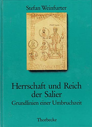 Herrschaft und Reich der Salier : Grundlinien einer Umbruchzeit. - Weinfurter, Stefan