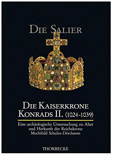 Die Kaiserkrone Konrads II.(1024-1039). Eine archäologische Untersuchung zu Alter und Herkunft de...