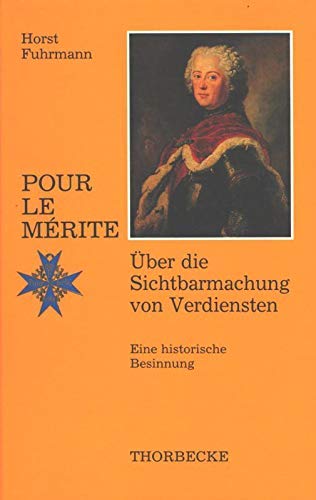 Pour le Merite - Über die Sichtbarmachung von Verdienst. - Fuhrmann, Horst