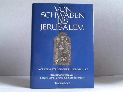 Von Schwaben bis Jerusalem. Facetten staufischer Geschichte. Gerhard Baaken zum 65. Geburtstag. - LORENZ, Sönke, Ulrich SCHMIDT (Hrsg.),