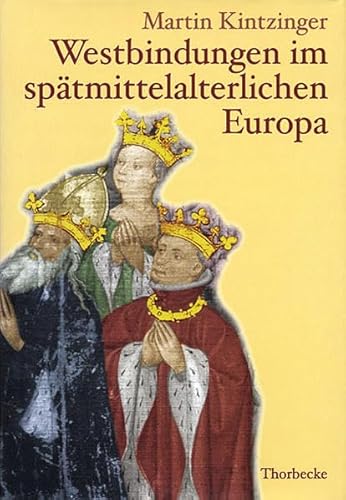 Beispielbild fr Westbindungen im sptmittelalterlichen Europa: Auswrtige Politik zwischem dem Reich, Frankreich, Bu zum Verkauf von medimops