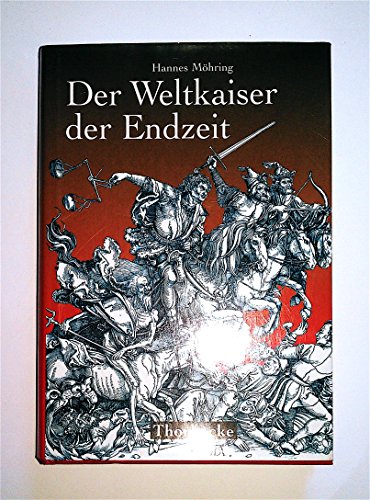 Der Weltkaiser der Endzeit. Entstehung, Wandel und Wirkung einer tausendjährigen Weissagung. Mittelalter-Forschungen; Bd. 3. - Möhring, Hannes