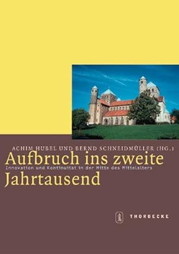 Aufbruch ins zweite Jahrtausend: Innovation und Kontinuität in der Mitte des Mittelalters (Mittelalter-Forschungen) - Hubel, Achim und Bernd Schneidmüller