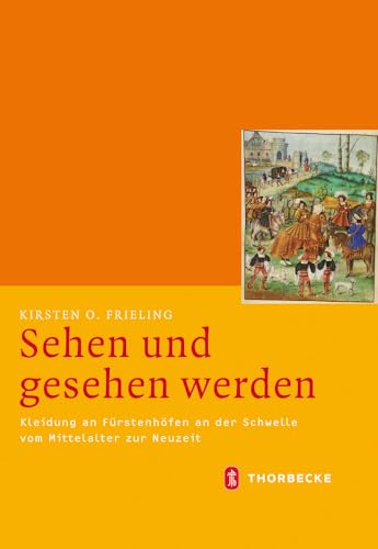 Sehen Und Gesehen Werden: Kleidung an Furstenhofen an Der Schwelle Vom Mittelalter Zur Neuzeit (CA. 1450-1530) (Mittelalter-Forschungen) (German Edition) - Frieling, Kirsten O