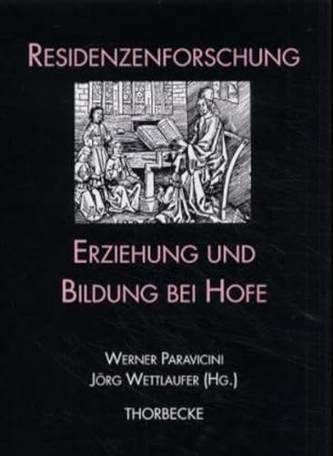 Erziehung Und Bildung Bei Hofe (Residenzenforschung) (German Edition) (9783799545136) by Paravicini, Werner; Wettlaufer, Jorg