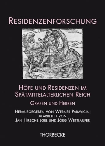 Höfe und Residenzen im Spätmittelalterlichen Reich : Grafen und Herren, Residenzenforschung 15.IV - Werner Paravicini