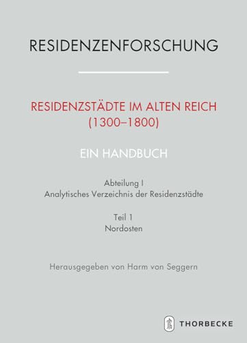 ResidenzstÃ¤dte im Alten Reich (1300-1800). Ein Handbuch. Abt.1/1 : Analytisches Verzeichnis der ResidenzstÃ¤dte. Nordosten - Harm von Seggern