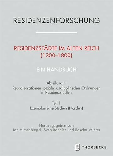 9783799545372: Residenzstdte im Alten Reich (1300-1800). Ein Handbuch: Abteilung III: Reprsentationen sozialer und politischer Ordnungen in Residenzstdten, Teil ... Stadt Und Hof - Handbuch)