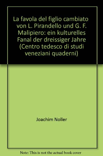 9783799547413: " La favola del figlio cambiato " von L. Pirandello und G. F. Malipiero: ein kulturelles Fanal der dreissiger Jahre (Centro tedesco di studi veneziani quaderni)