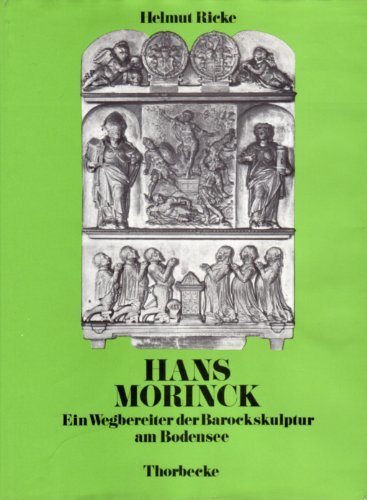 Hans Morinck;: Ein Wegbereiter der Barockskulptur am Bedensee (Bodensee-Bibliothek) (German Edition) (9783799550185) by Ricke, Helmut