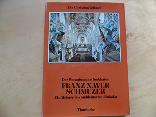 Der Wessobrunner Stukkator Franz Xaver Schmuzer. Ein Meister des Süddeutschen Rokoko.,