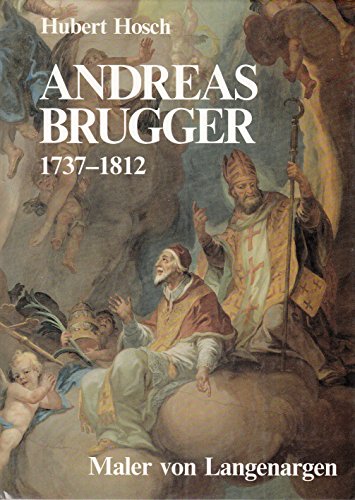 Imagen de archivo de Andreas Brugger (1737 - 1812). Maler von Langenargen. Ein Beitr. zur Kunstgeschichte des Bodenseegebietes und seiner Umgebung zwischen Barock und Romantik. Ausst. Langenargen 1987. a la venta por Mller & Grff e.K.