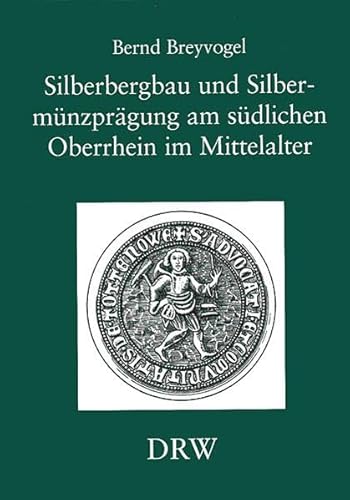 Silberbergbau und SilbermÃƒÂ¼nzprÃƒÂ¤gung am sÃƒÂ¼dlichen Oberrhein im Mittelalter - Breyvogel, Bernd