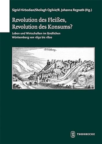 Beispielbild fr Revolution des Fleies, Revolution des Konsums: Leben und Wirtschaften im lndlichen Wrttemberg von 1650 bis 1800 (Schriften zur sdwestdeutschen Landeskunde, Band 75) zum Verkauf von medimops