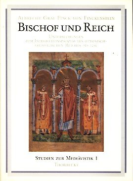 Bischof und Reich : Untersuchungen zum Integrationsprozeß des ottonisch-frühsalischen Reiches (919 - 1056). Studien zur Mediävistik ; 1. - Finck von Finckenstein, Albrecht