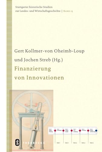 Finanzierung von Innovationen. Gert Kollmer-von-Oheimb-Loup/Jochen Streb (Hg.), Stuttgarter histo...