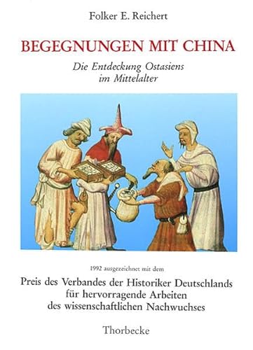 Begegnungen mit China : Die Entdeckung Ostasiens im Mittelalter. Habil.-Schr. - Folker E. Reichert